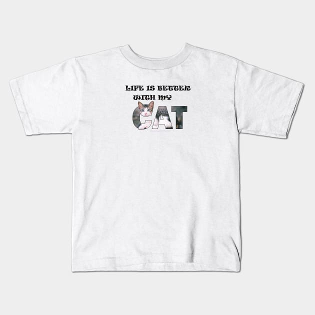 Life is better with my cat - gray and white tabby cat oil painting word art Kids T-Shirt by DawnDesignsWordArt